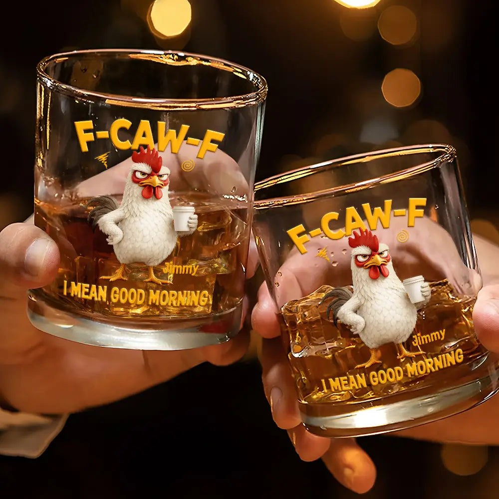 Gift For Yourself,Gift For Women,Gift For Men,Funny - 3D Effect Funny Chicken F-Caw-F I Mean Good Morning - Personalized Whiskey Glass