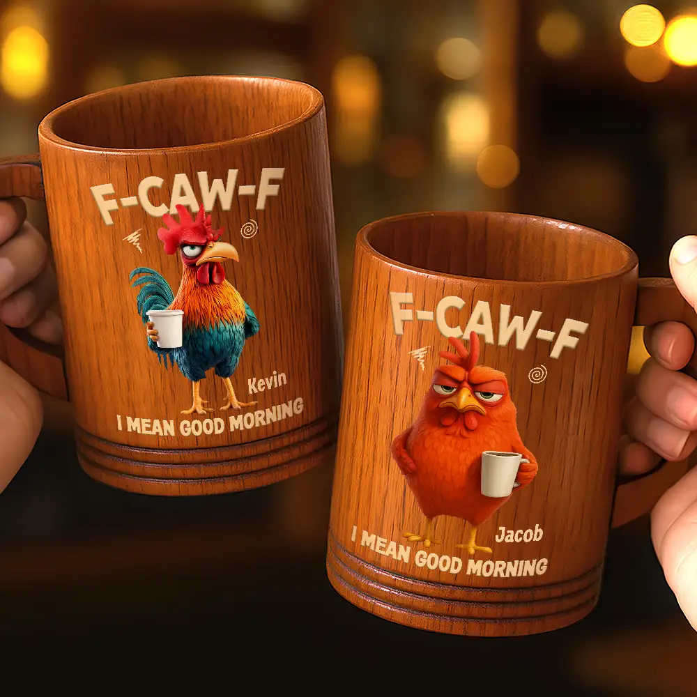 Gift For Yourself,Gift For Women,Gift For Men,Funny - 3D Effect Funny Chicken F-Caw-F I Mean Good Morning - Personalized Wooden Mug