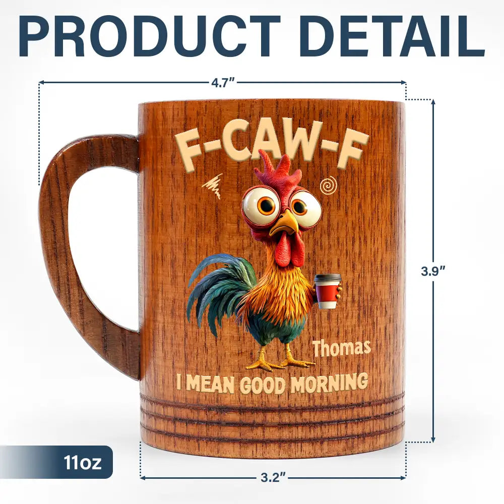 Gift For Yourself,Gift For Women,Gift For Men,Funny - 3D Effect Funny Chicken F-Caw-F I Mean Good Morning - Personalized Wooden Mug