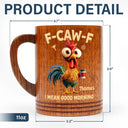 Gift For Yourself,Gift For Women,Gift For Men,Funny - 3D Effect Funny Chicken F-Caw-F I Mean Good Morning - Personalized Wooden Mug