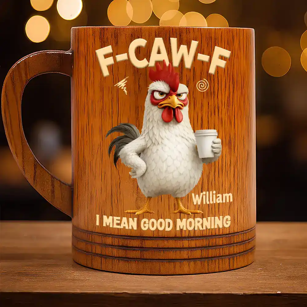 Gift For Yourself,Gift For Women,Gift For Men,Funny - 3D Effect Funny Chicken F-Caw-F I Mean Good Morning - Personalized Wooden Mug