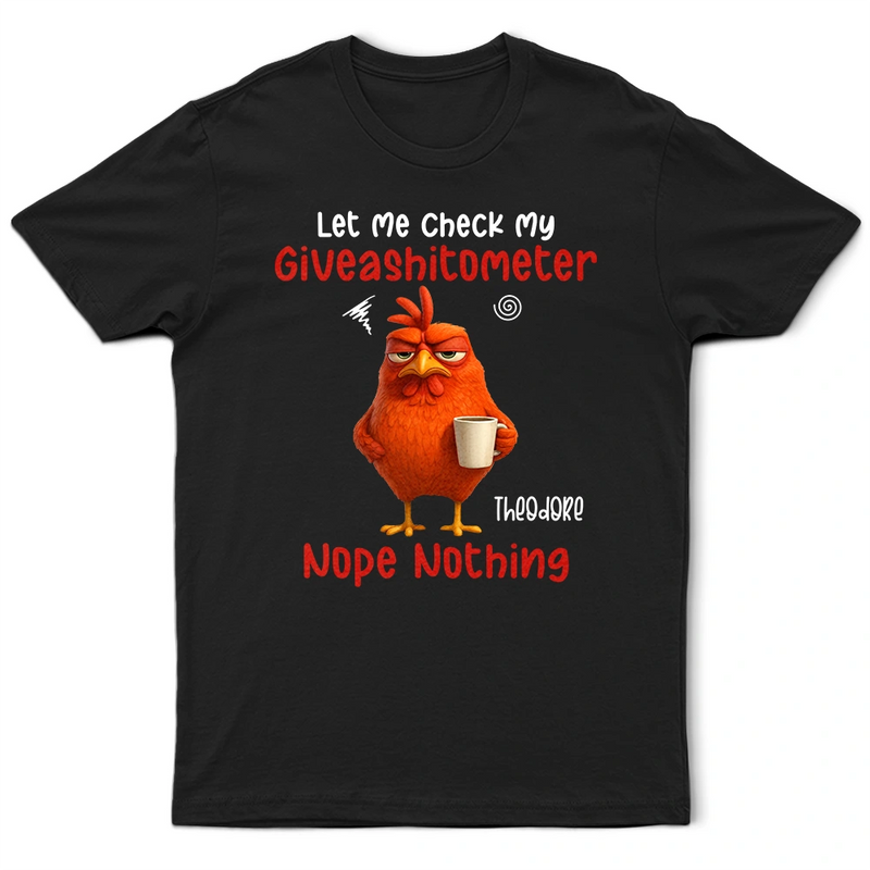 Gift For Yourself, Gift For Women, Gift For Men, Funny - 3D Effect Funny Chicken Let Me Check My Giveashitometer - Personalized T Shirt