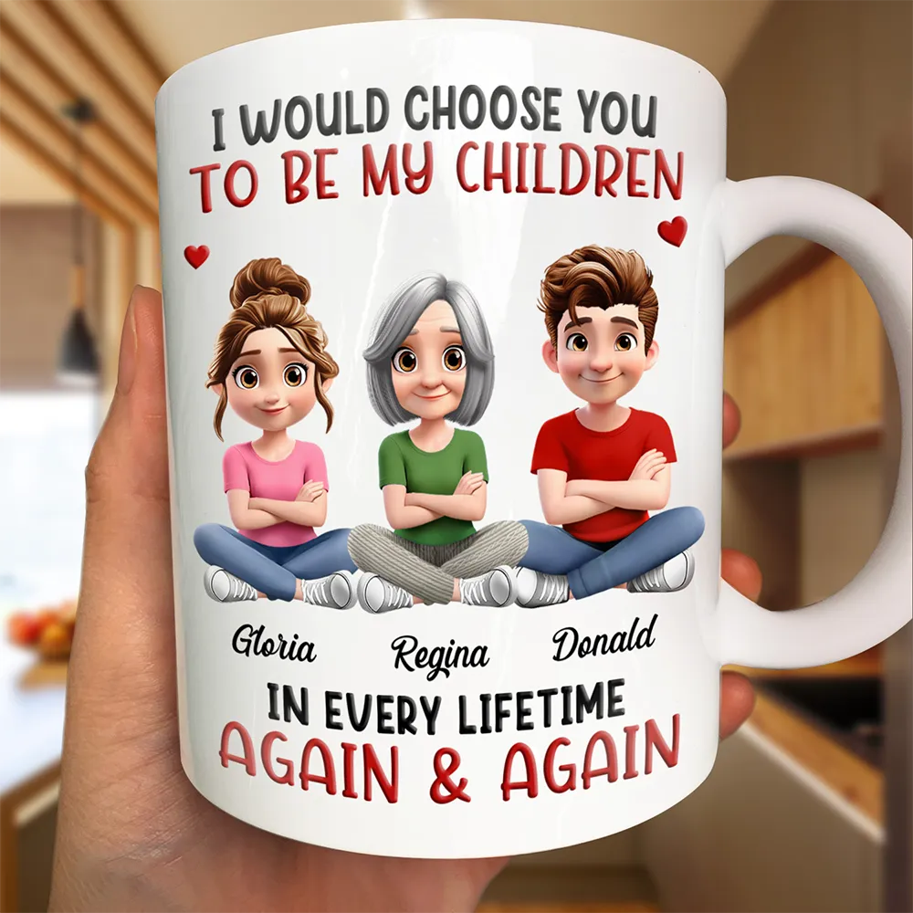 Grandma,Grandkids,Sons,Children,Mom,Daughters,Love,Gift For Kids,Gift For Grandkids - 3D Effect I Would Choose You In Every Lifetime - Personalized Mug