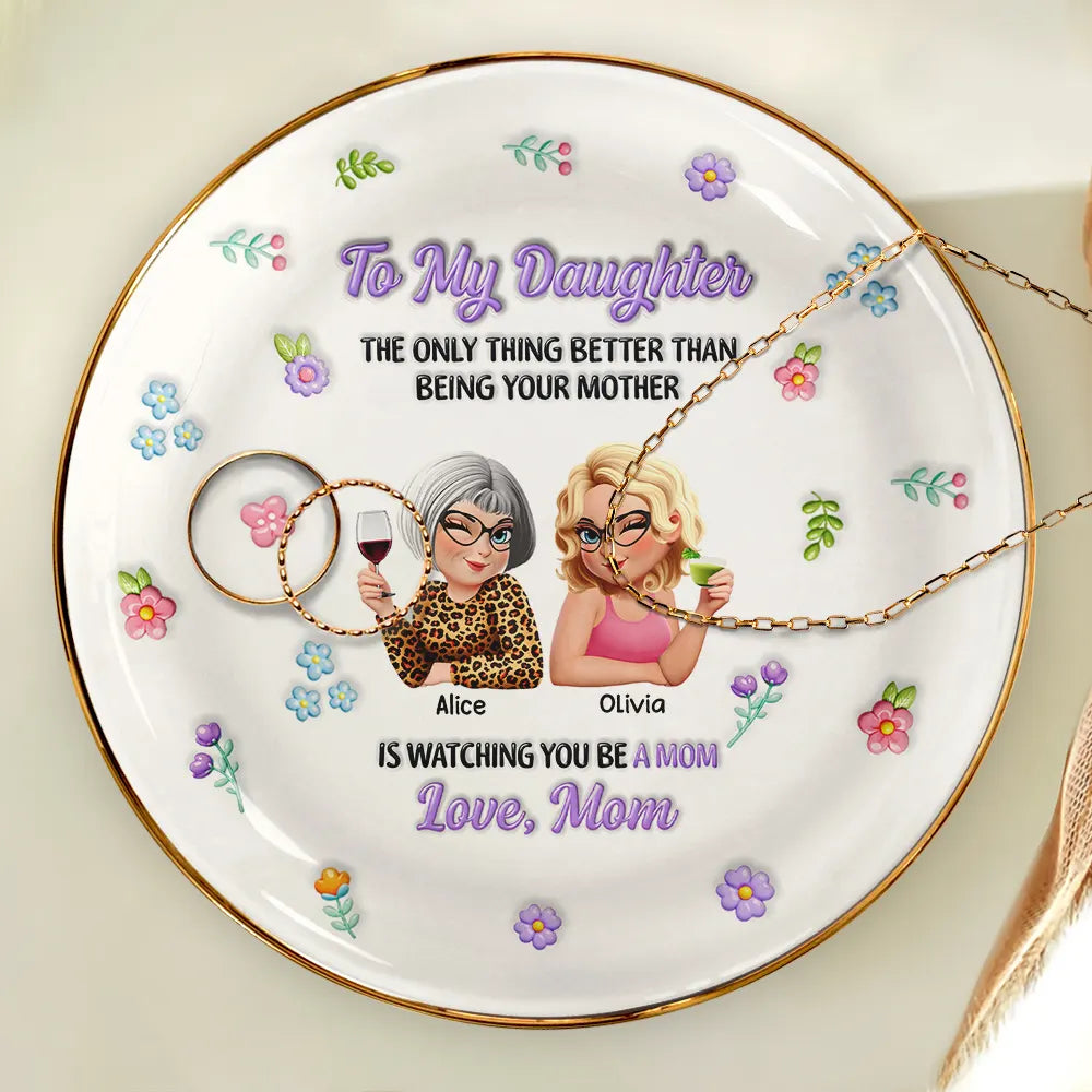 Gift For Daughter, Mom - Daughters (Adult), Happy, New Mom, Gift For Women, Top Market - 3D Inflated Printed The Only Thing Better Than Being Your Mother - Personalized Ring Dish
