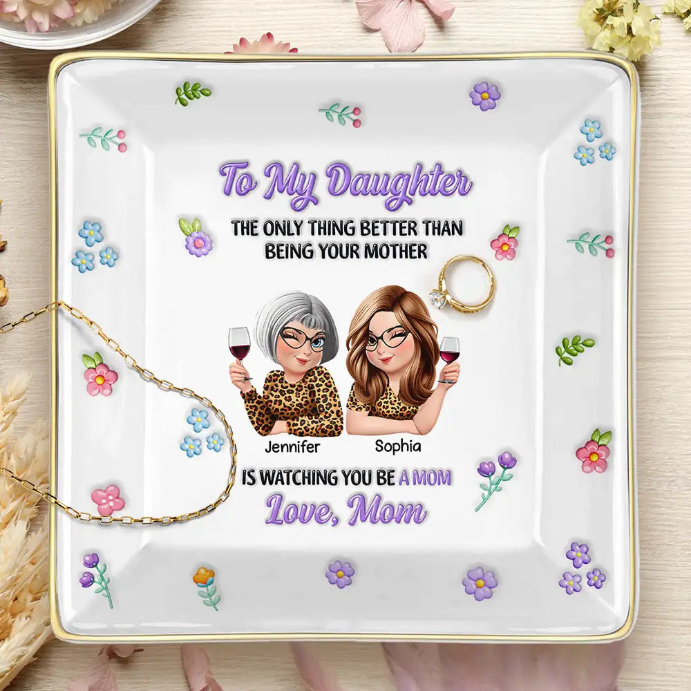 Gift For Daughter, Mom - Daughters (Adult), Happy, New Mom, Gift For Women, Top Market - 3D Inflated Printed The Only Thing Better Than Being Your Mother - Personalized Ring Dish