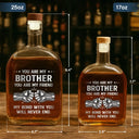 Gift For Brothers,Cousin,Gift For Father,Gift For Men,Happy - 3D Metal Effect You Are My Brother My Friend - Personalized Whiskey Bottle