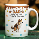 Dog Dad,Dog Mom,Dog Lovers,Cat Dad,Cat Mom,Cat Lovers,Pet Dad,Pet Mom,Pet Lovers,Gift For Father,Gift For Mother,Funny,Top Market,Top Market,Vector - 3D Inflated Effect Dog Cat I Do It For You - Personalized White Edge-to-Edge Mug