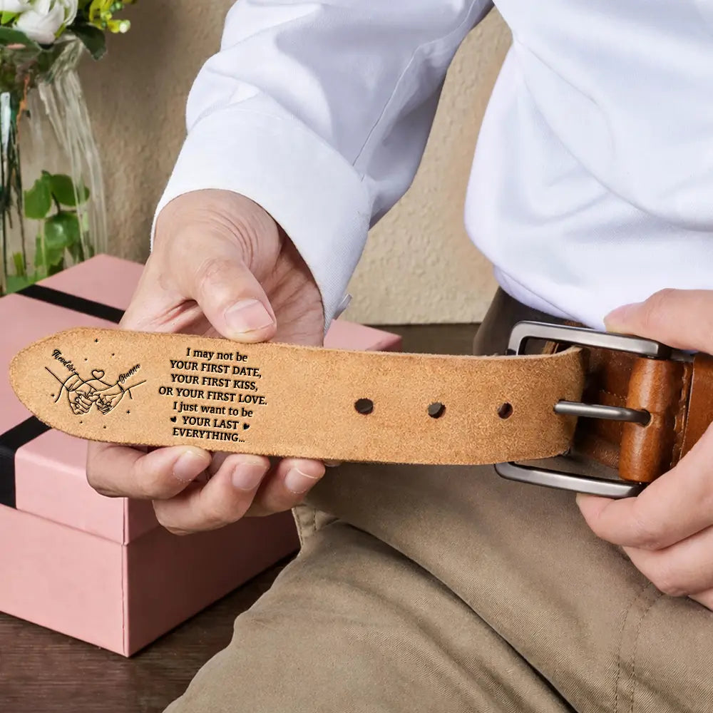 Gift For Husband,Gift For Boyfriend,LGBT,Gift For Men,Love,Icon,Romantic - Couple Holding Hands I Want To Be Your Last Everything - Personalized Cowhide Leather Belt