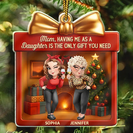 A Daughter Is The Only Gift You Need - Personalized Custom Shaped Acrylic Ornament