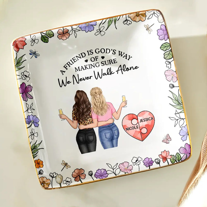 Gift For Bestie,Old Best friends,Happy - A Friend Is God's Way Of Making Sure We Never Walk Alone - Personalized Ring Dish