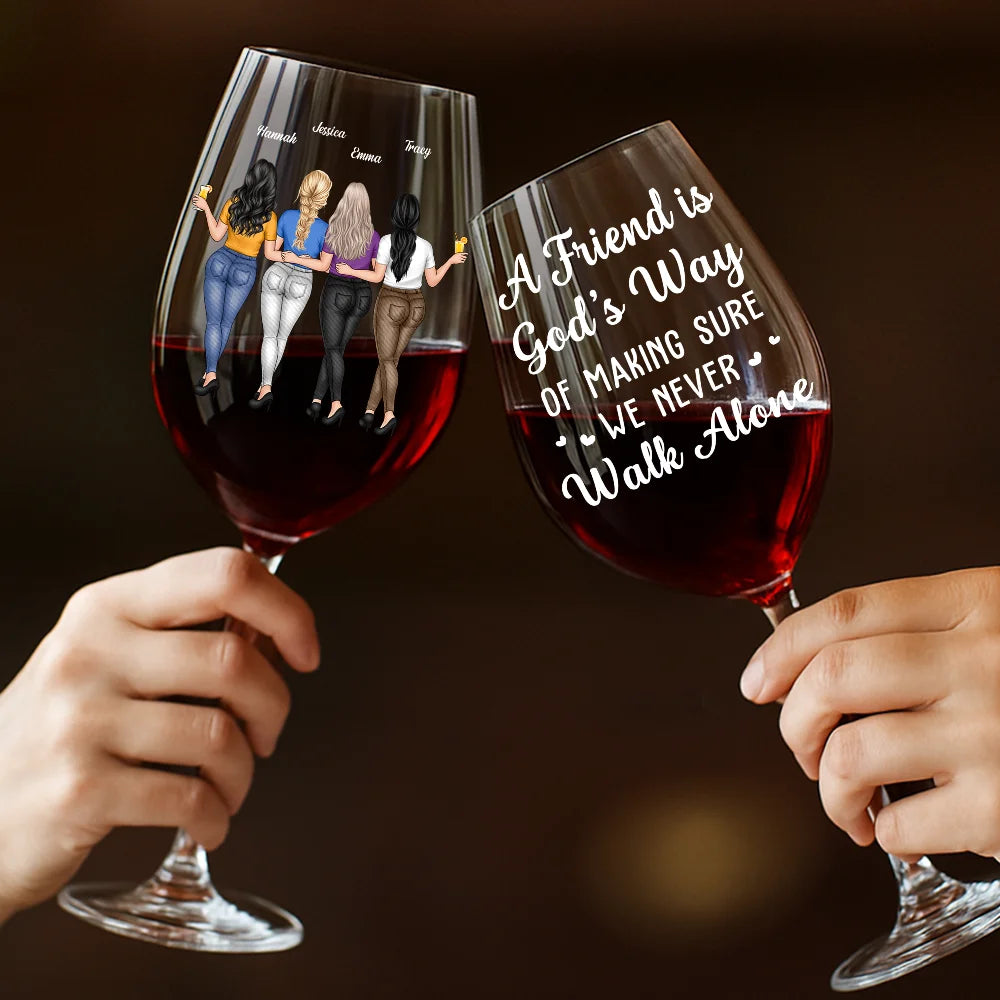 Gift For Bestie, Gift For Sisters, Gift For Women, Gifts For Colleagues, Happy - A Friend Is God's Way Of Making Sure We Never Walk Alone - Personalized Wine Glass