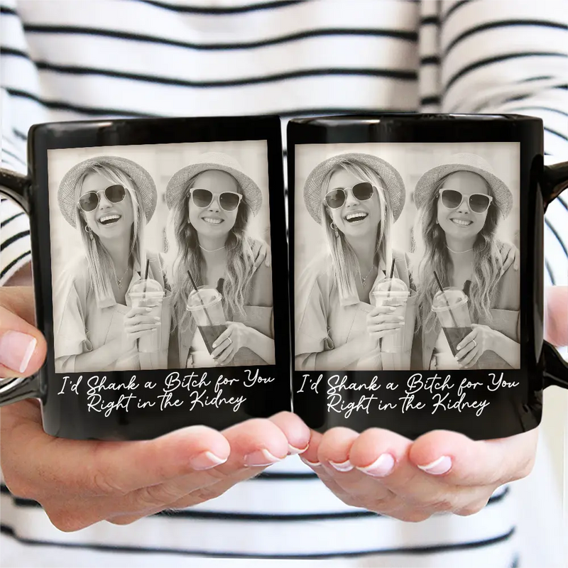 Gift For Bestie, Old Best friends, Gift For Sisters, Happy, Custom Photo - Custom Photo Besties Gray Scale Right In The Throat - Personalized Mug