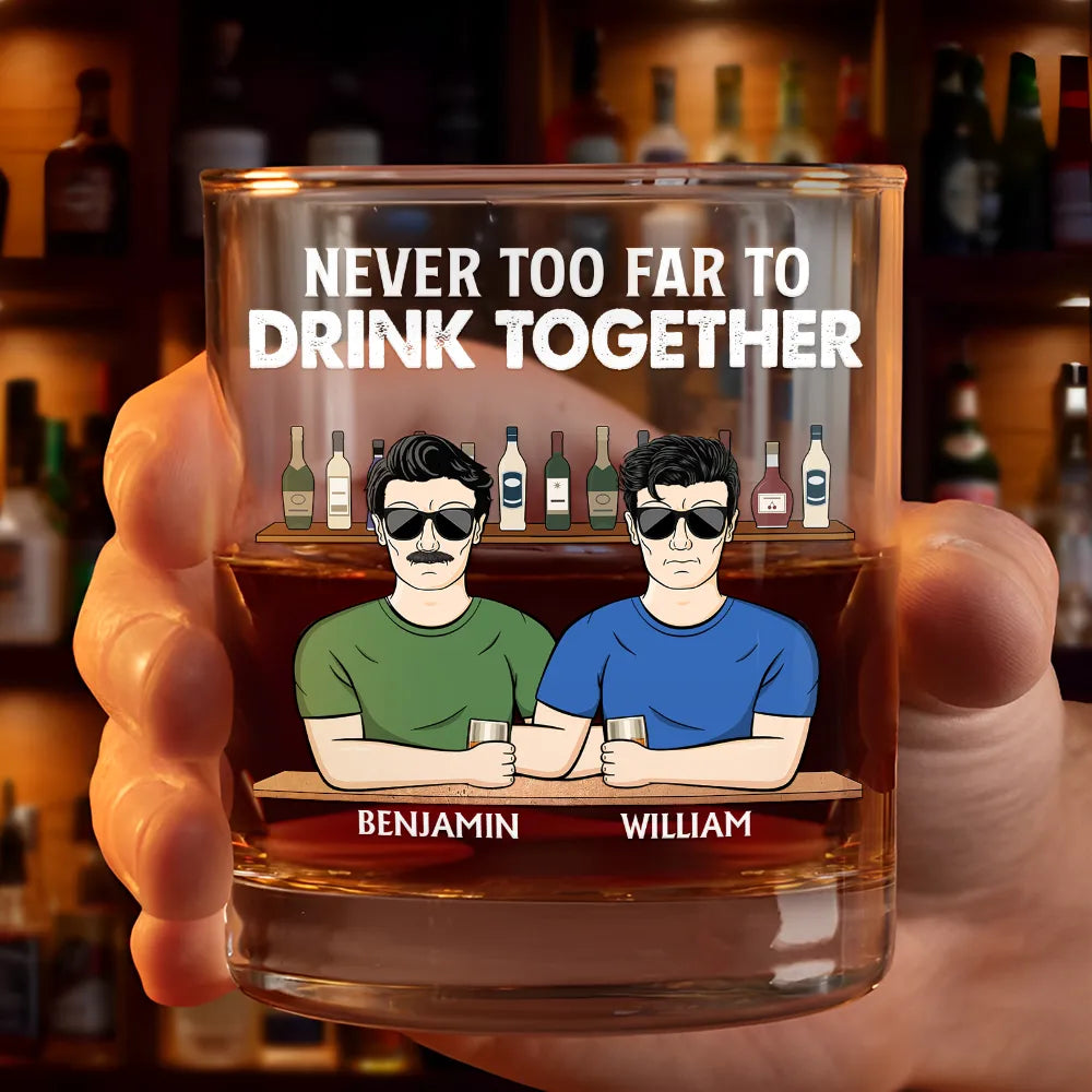 Long Distance Never Too Far To Drink Together - Personalized Whiskey Glass