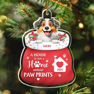 Christmas,Dog Lovers,Dog Mom,Dog Dad,Dog Couple,Happy - A House Is Not A Home Without Paw Prints - Personalized Custom Shaped Acrylic Ornament