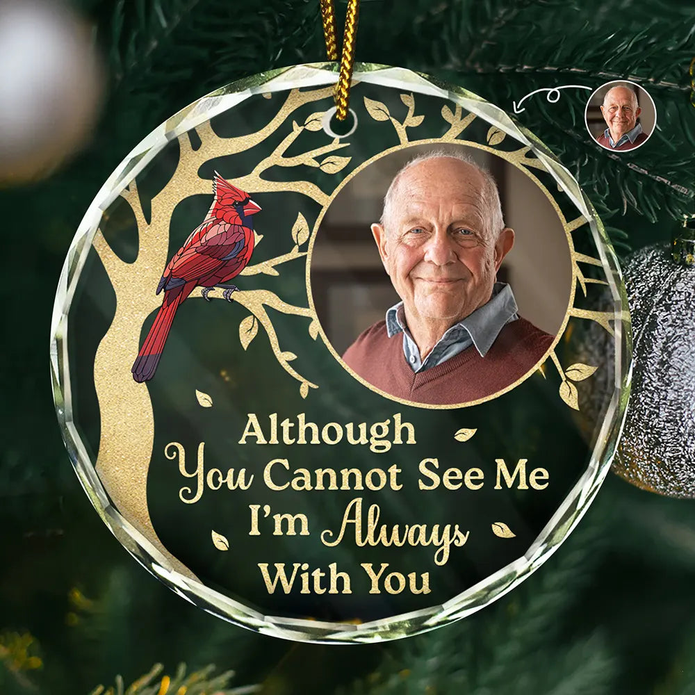 Custom Photo Although You Cannot See Me Memorial - Personalized Circle Glass Ornament