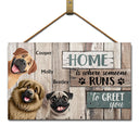 Happy,Dog Lovers,Pet Lovers - Home Is Where Someone Runs To Greet You Dog - Personalized Wood Rectangle Sign