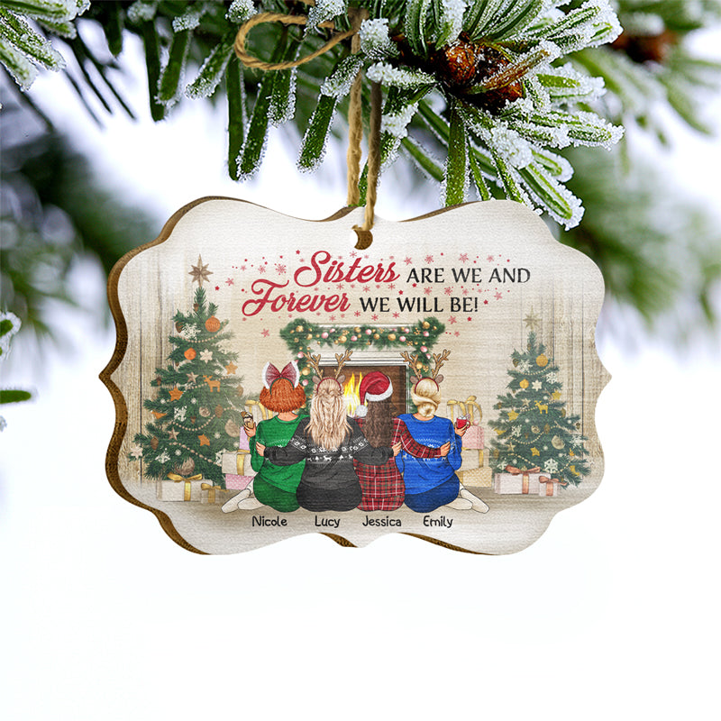 Sisters Are We And Forever We Will Be - Christmas Gift For Sisters - Personalized Wooden Ornament