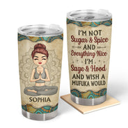 I'm Not Sugar Spice And Everything Nice - Yoga Gift - Personalized Custom Tumbler