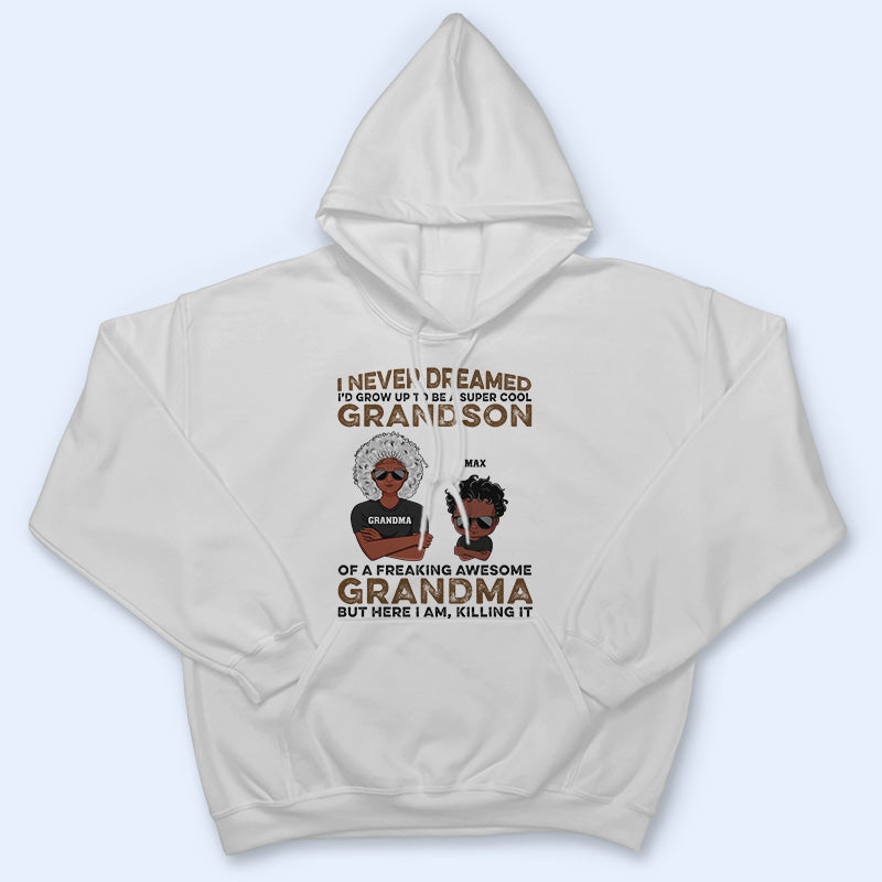 Never Dreamed I'd Grow Up To Be A Super Grandson Of A Freaking Awesome Grandma - Personalized Custom T Shirt