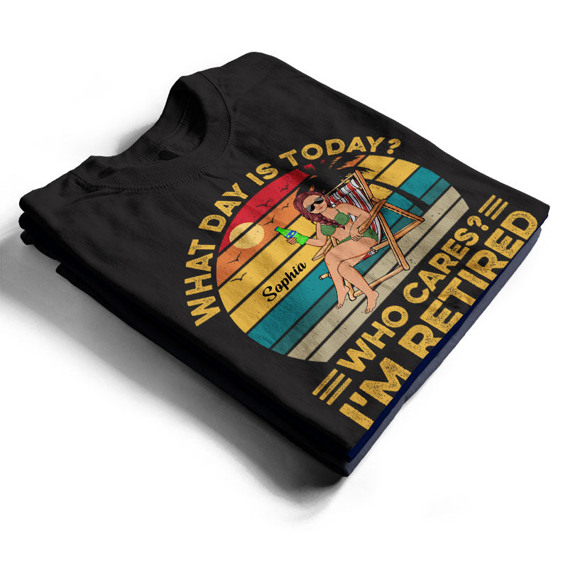 What Day Is Today Who Cares I'm Retired Vintage - Retirement Gift - Personalized Custom T Shirt
