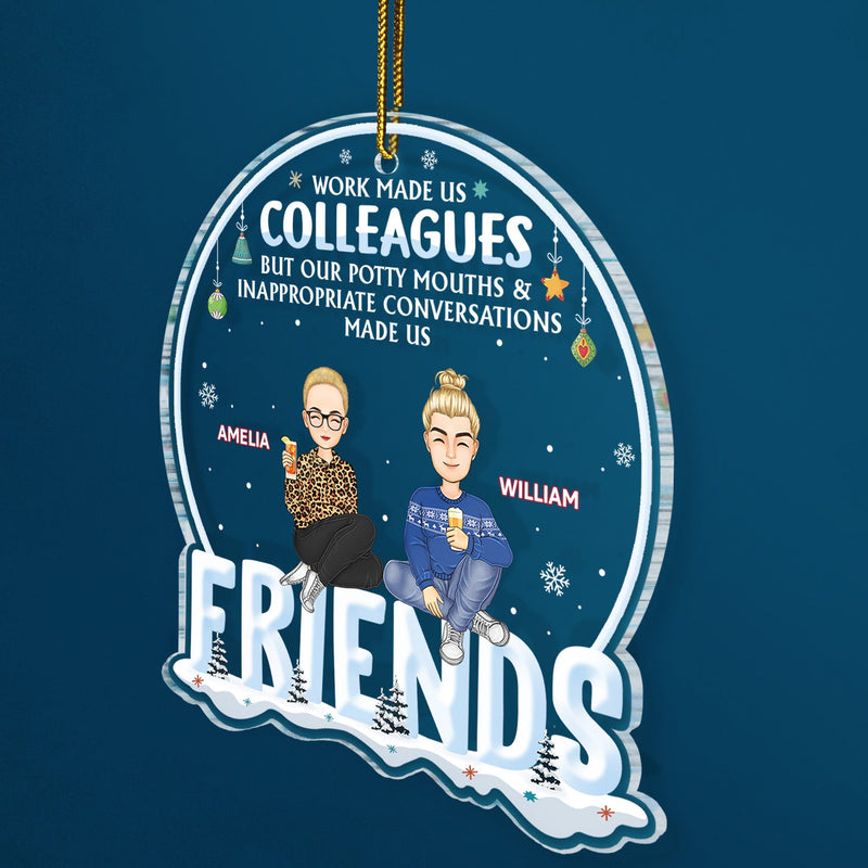 Work Made Us Colleagues But Our Potty Mouth - Christmas Gift For Coworker, Bestie, Best Friend - Personalized Custom Shaped Acrylic Ornament