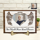 Custom Photo If Love Alone Could Have Kept You Here - Memorial Gift For Family, Cat Lovers, Dog Lovers - Personalized 2-Layered Wooden Plaque With Stand