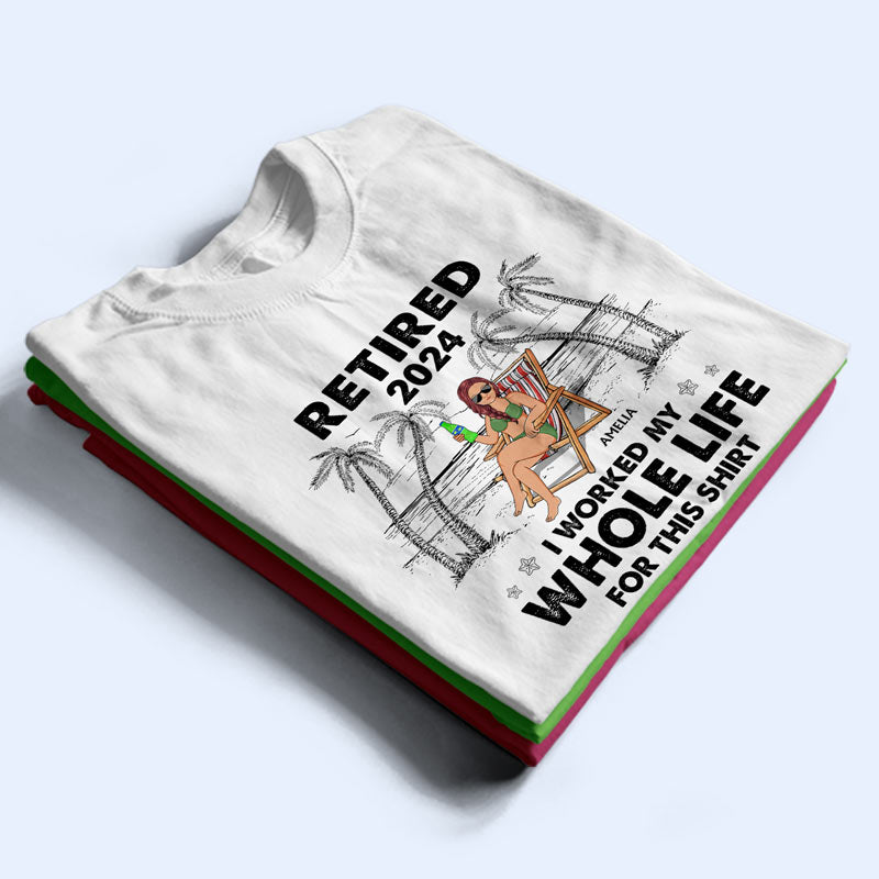 I Worked My Whole Life For This Shirt - Personalized T Shirt