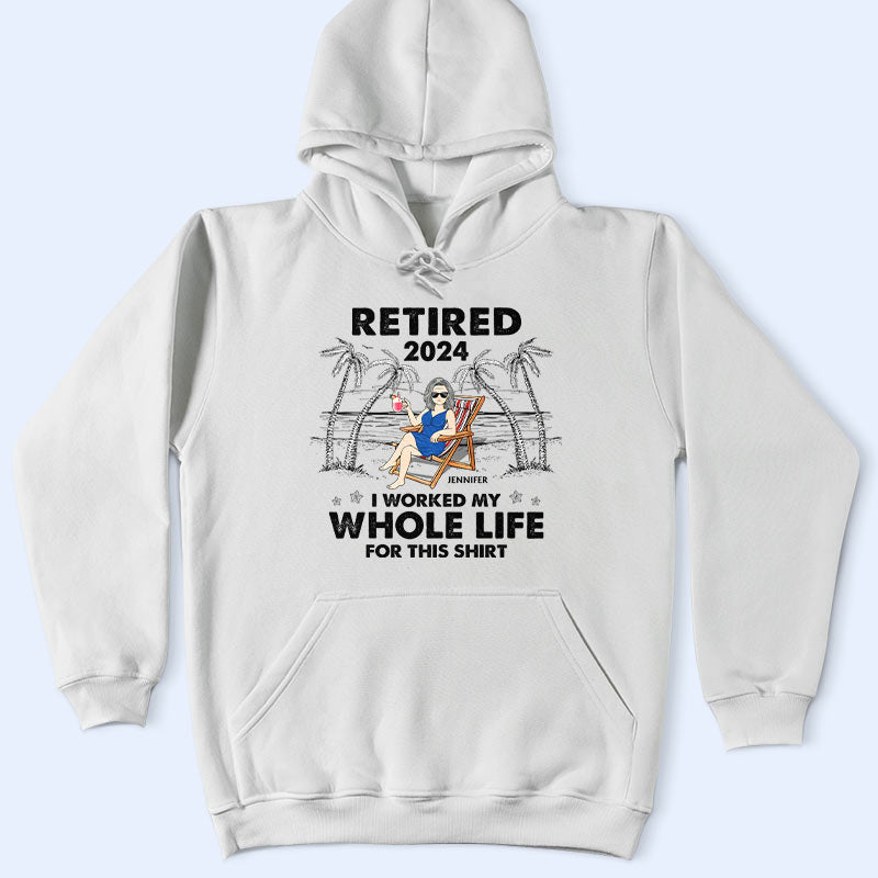 I Worked My Whole Life For This Shirt - Personalized T Shirt