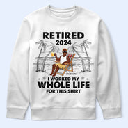 I Worked My Whole Life For This Shirt - Personalized T Shirt
