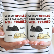 I'm Not Spoiled My Dad Mom Is Just Well Trained - Personalized Mug