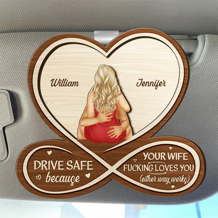 Drive Safe Your Wife Loves You - Personalized Custom Shaped Car Visor Clip