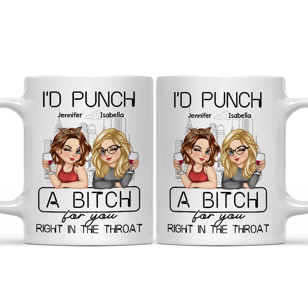 Gift For Bestie - I'd Punch A Bitch For You - Personalized Mug