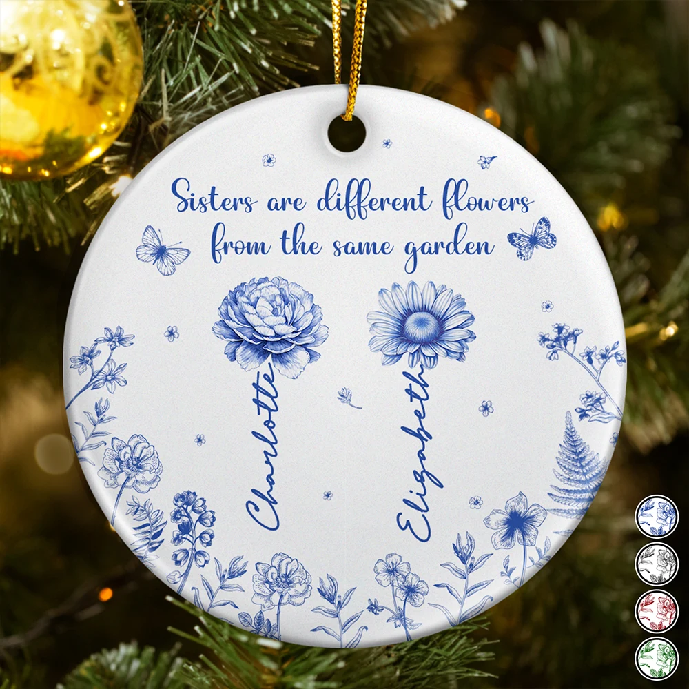 Sisters Are Different Flower From The Same Garden - Personalized Circle Ceramic Ornament