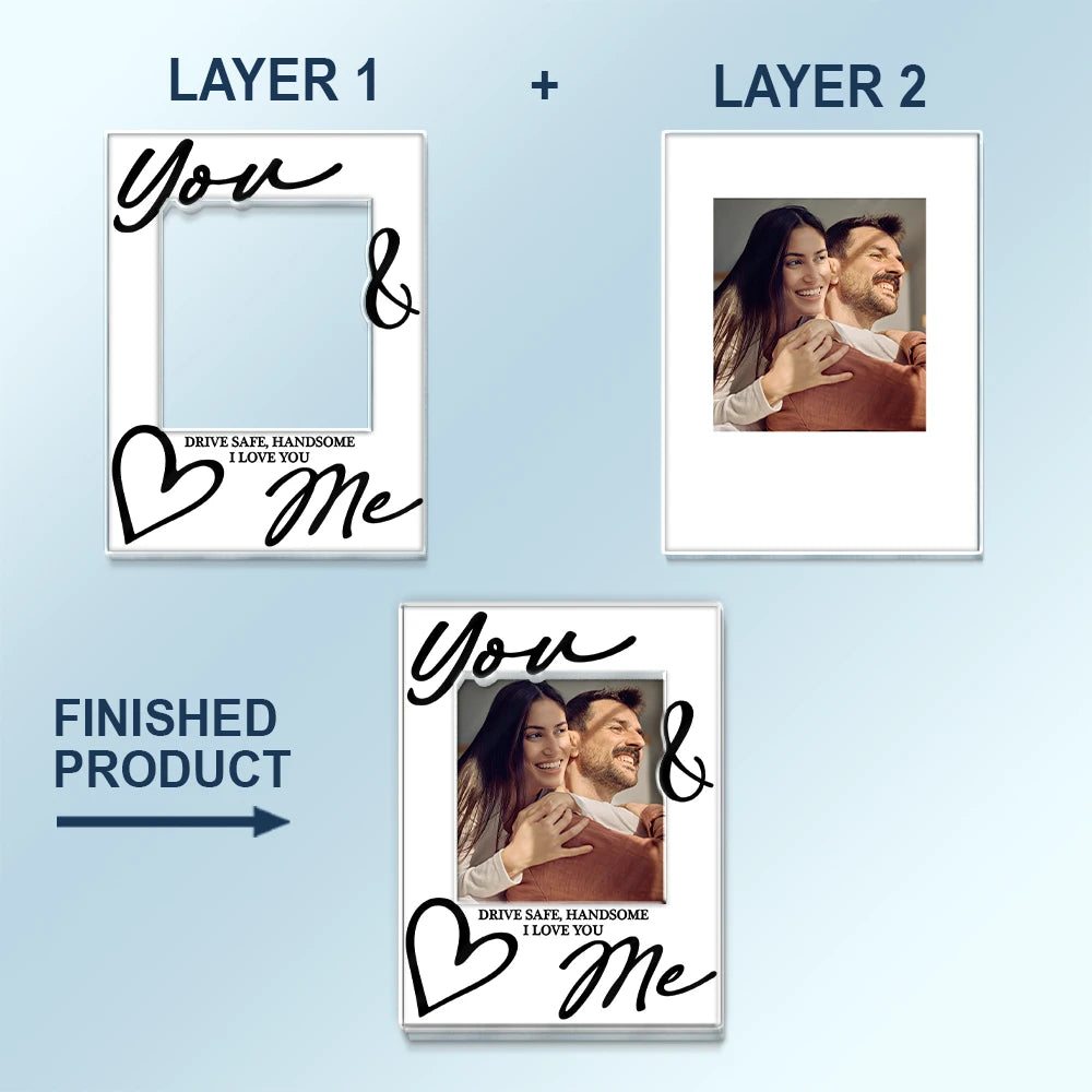 Gift For Couples,Gift For Husband,Old Couples,Gift For Wife,Gift For Boyfriend,Gift For Girlfriend,Love,Custom Photo - Custom Photo You & Me Drive Safe Handsome - Personalized Custom Shaped Acrylic Car Visor Clip