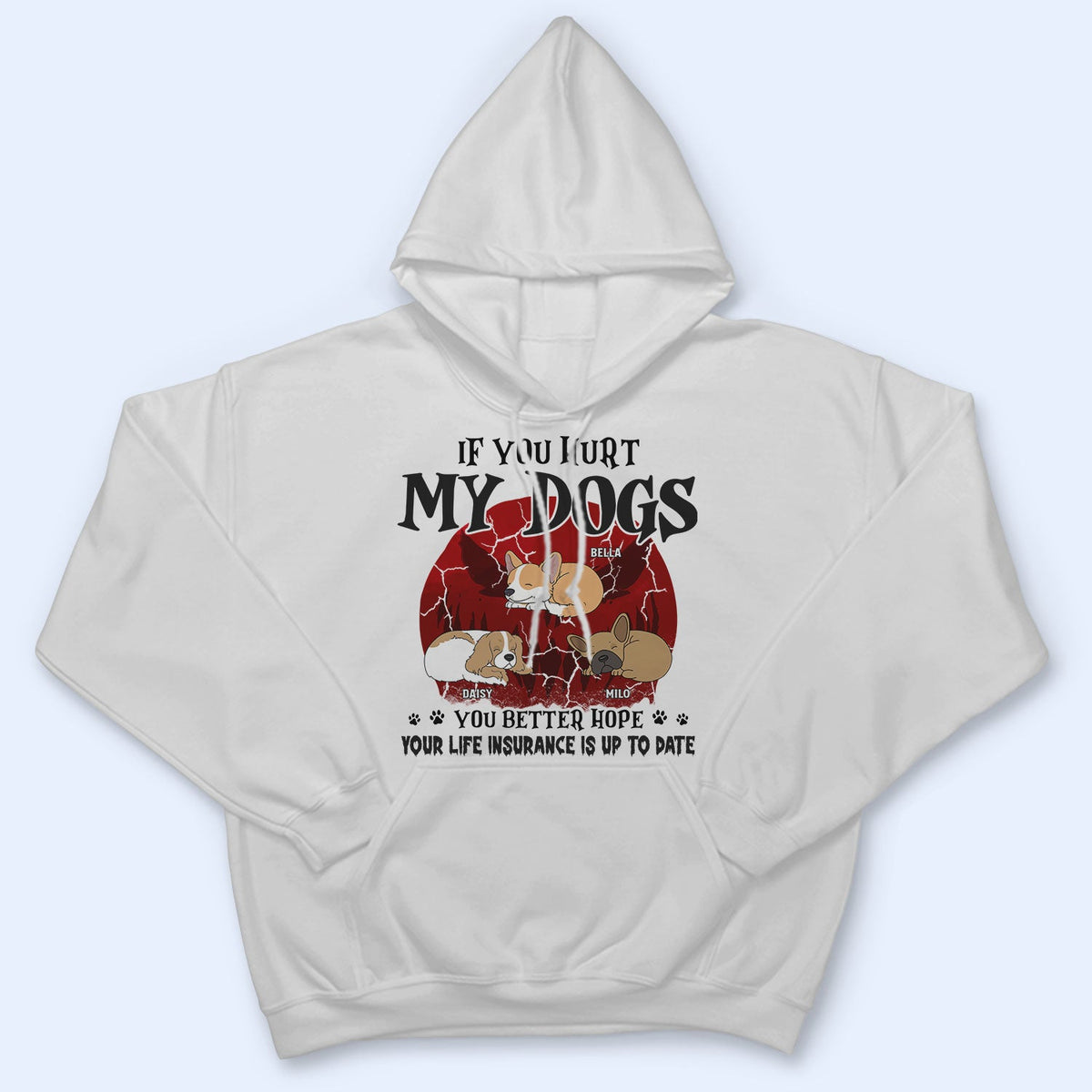 If You Hurt My Dogs - Gift For Dog Lovers - Personalized Custom T Shirt