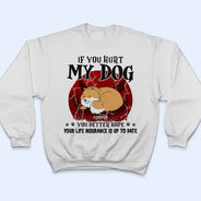 If You Hurt My Dogs - Gift For Dog Lovers - Personalized Custom T Shirt