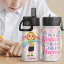 Be A Unicorn In A Field Of Horses - Gift For Kids, Back To School Gift - Personalized Kids Water Bottle