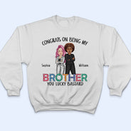 Sibling Congrats On Being My Brother - Gift For Sibling - Personalized T Shirt