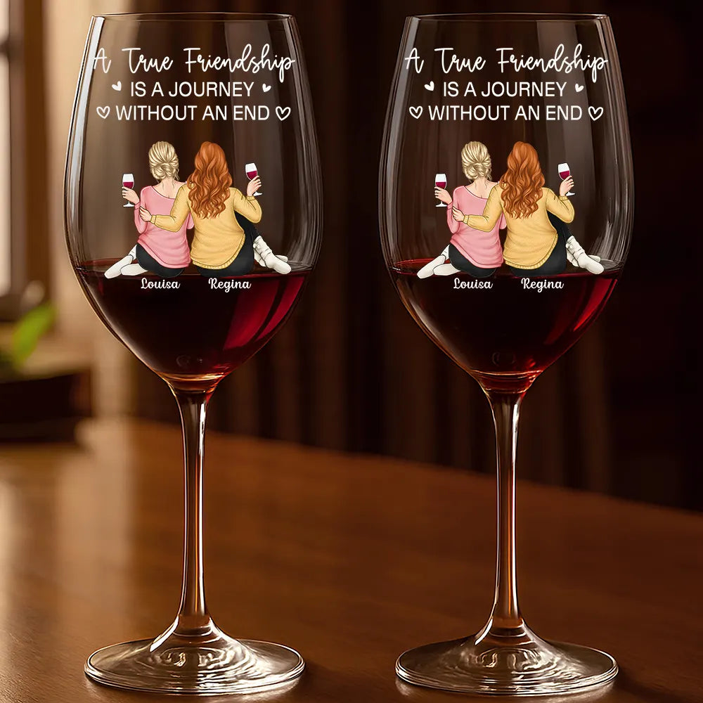 A True Friendship Is A Journey Without An End - Personalized Wine Glass