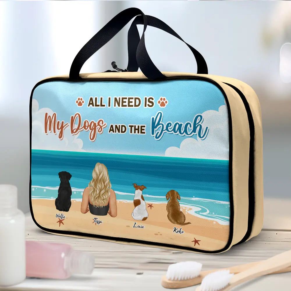 Gift For Women,Gift For Yourself,Travel,Summer,Happy,Dog Mom,Dog Lovers - All I Need Is My Dogs And The Beach - Personalized Toiletry Bag