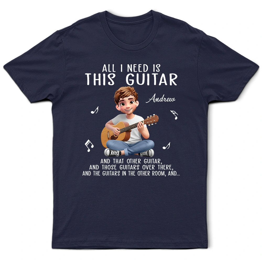 All I Need Is This Guitar - Personalized T Shirt