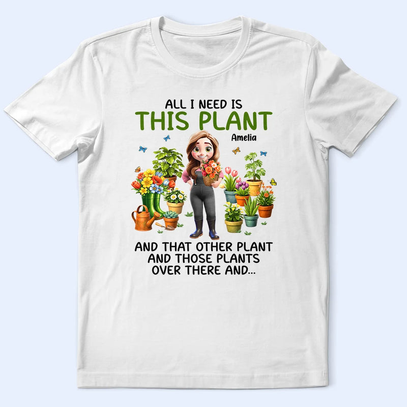 Gardening,Gift For Women,Gift For Men,Happy - All I Need Is This Plant - Personalized T Shirt