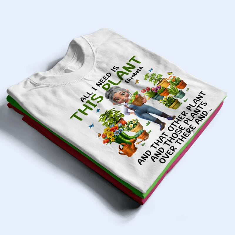 Gardening,Gift For Women,Gift For Men,Happy - All I Need Is This Plant - Personalized T Shirt