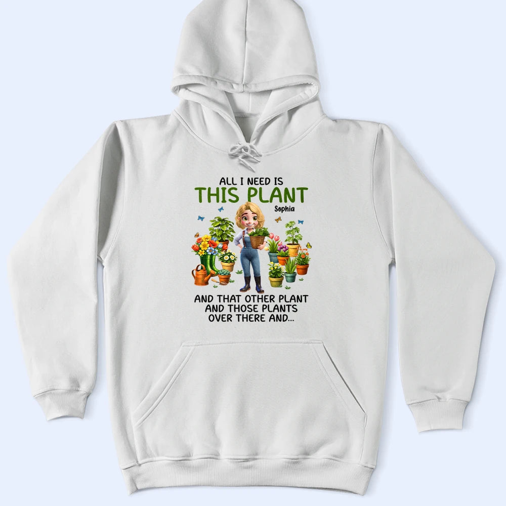 Gardening,Gift For Women,Gift For Men,Happy - All I Need Is This Plant - Personalized T Shirt