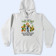 Gardening,Gift For Women,Gift For Men,Happy - All I Need Is This Plant - Personalized T Shirt