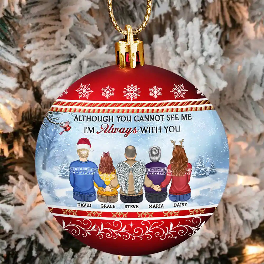 Although You Cannot See Me I Am Always With You - Personalized Ball Ornament