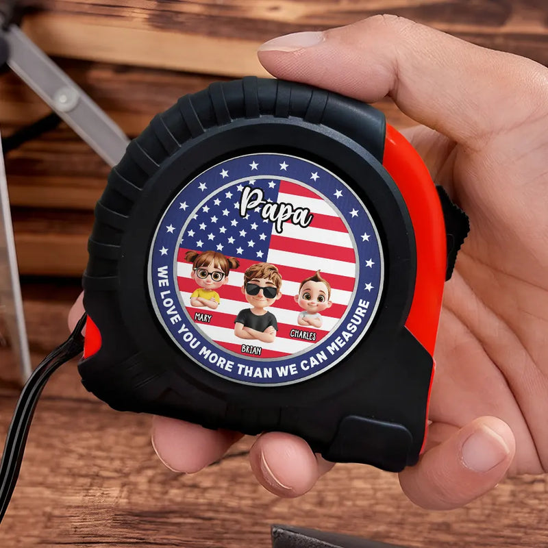 Gift For Father, Gift For Grandpa, Independence Day, Happy - America Dad Grandpa We Love You More Than We Can Measure - Personalized Tape Measure