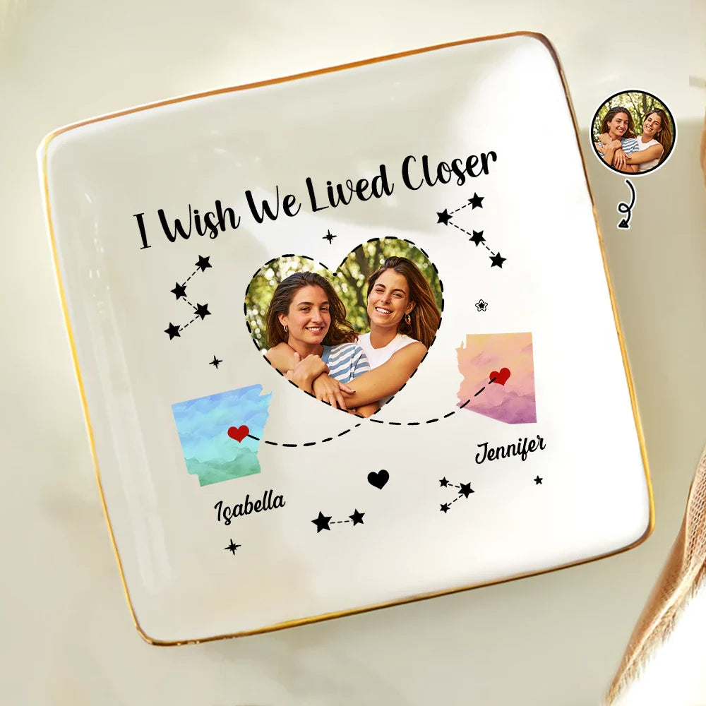 Custom Photo I Wish We Lived Closer - Personalized Ring Dish