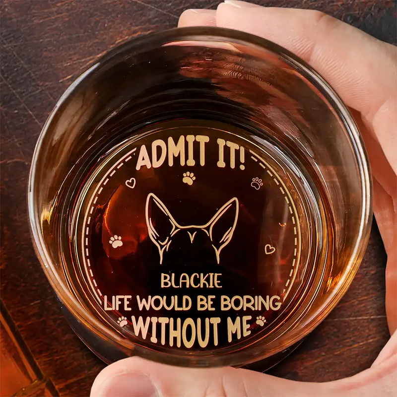 Pet Lovers,Dog Lovers,Cat Lovers,Happy - Admit It! Life Would Be Boring Without Us - Personalized Engraved Whiskey Glass