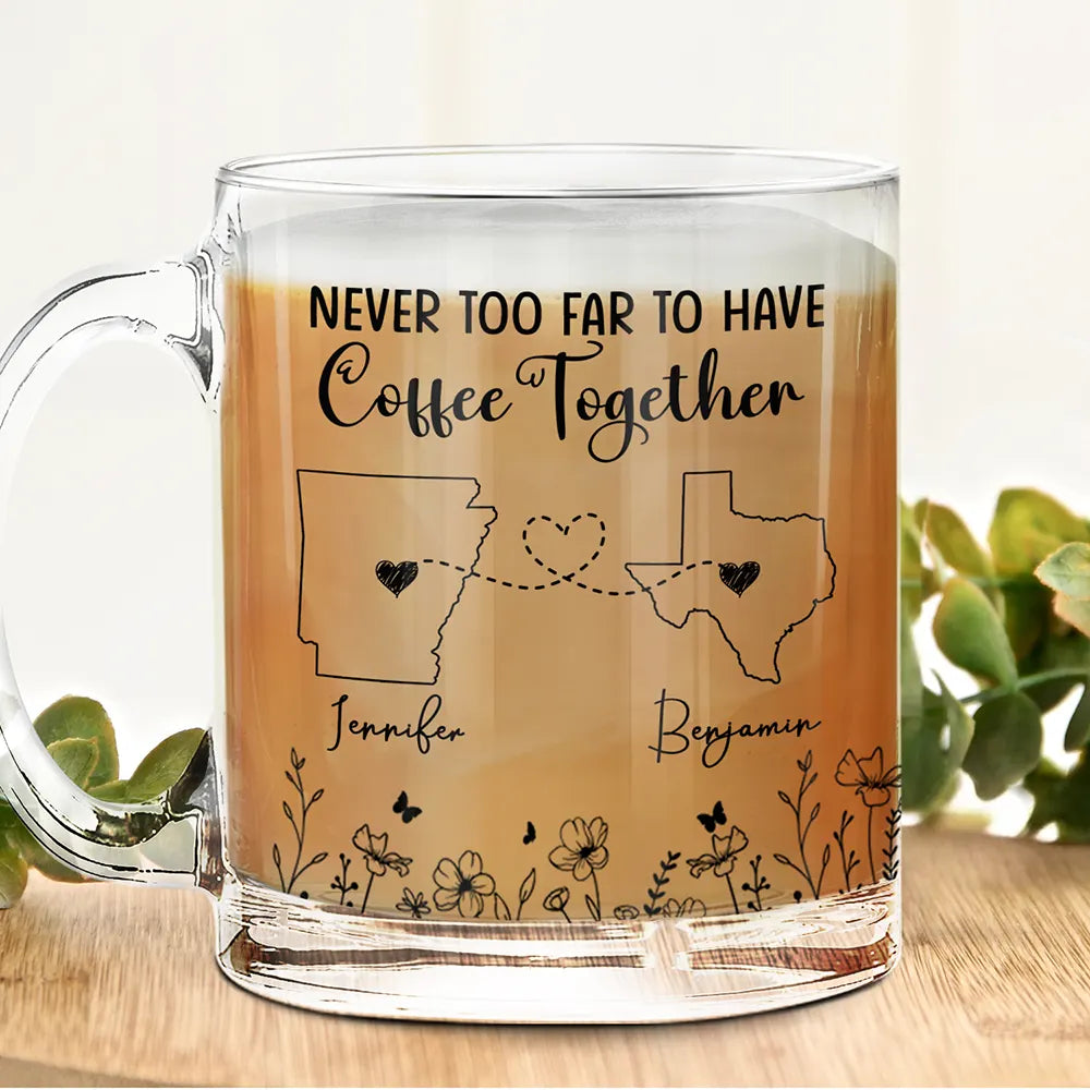 Never Too Far To Have Coffee Together Besties - Personalized Glass Mug